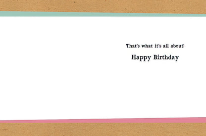 Inside of a humorous birthday greeting card displaying the message 'That's what it's all about! Happy Birthday' in black text.