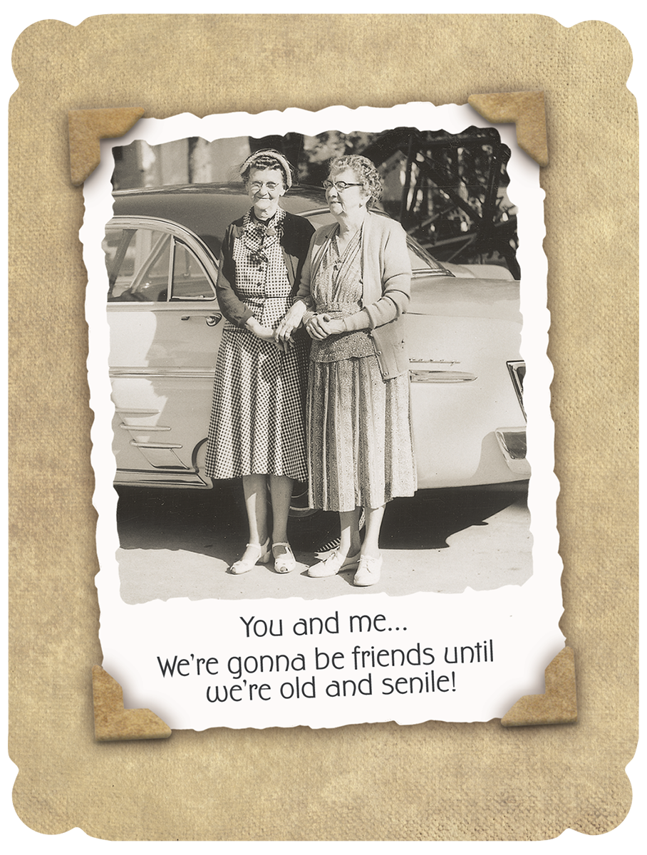 Vintage sepia-toned funny birthday card for a female friend, featuring two elderly women smiling beside a classic car. The text reads: 'You and me... We're gonna be friends until we're old and senile!'