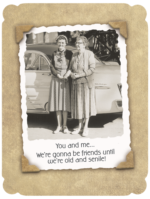 Vintage sepia-toned funny birthday card for a female friend, featuring two elderly women smiling beside a classic car. The text reads: 'You and me... We're gonna be friends until we're old and senile!'