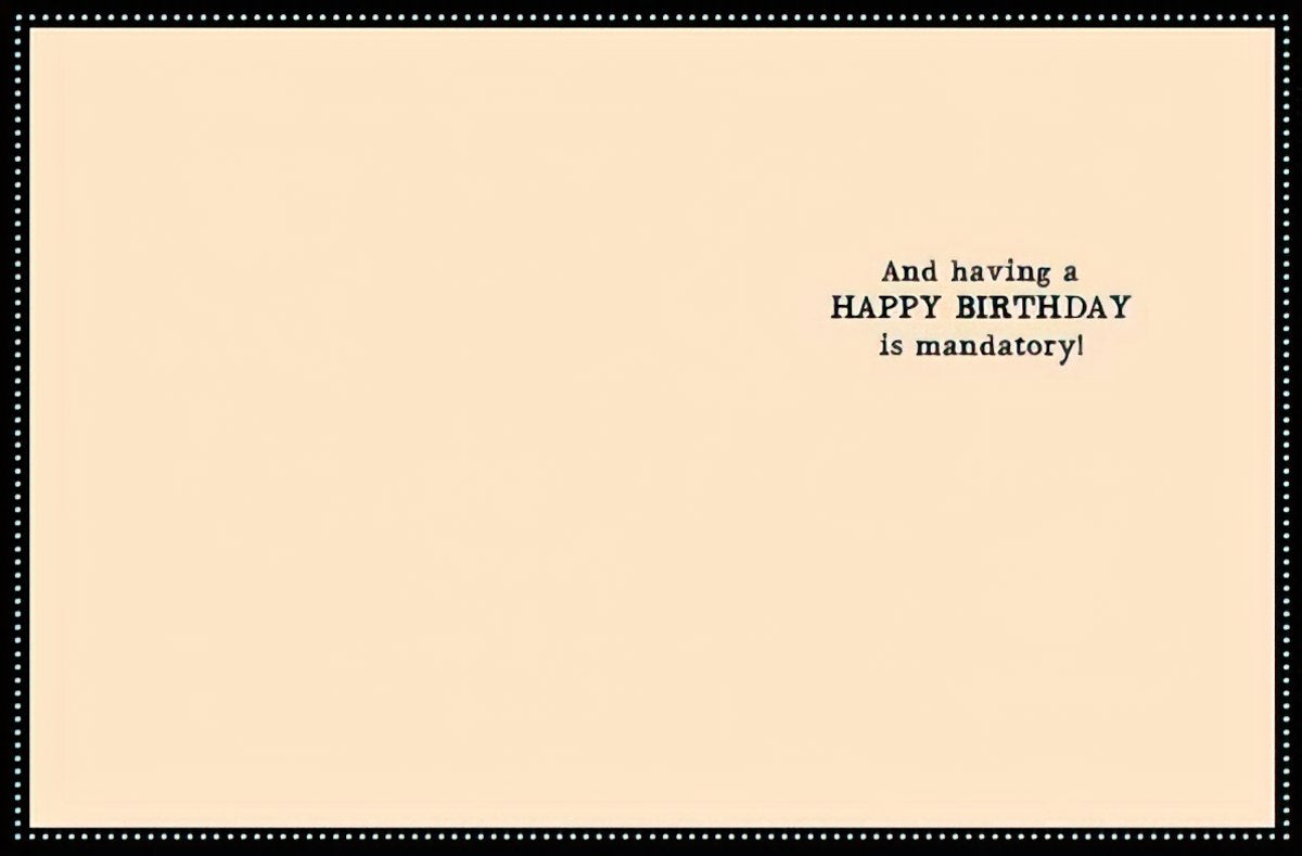 Inside of a light beige funny birthday card with black text stating: "And having a HAPPY BIRTHDAY is mandatory!" Provides space for a personal handwritten message.