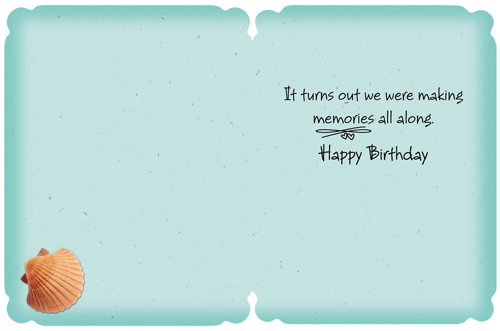 Inside of sentimental sister birthday card with text 'It turns out we were making memories all along. Happy Birthday', subtle blue background, and seashell.