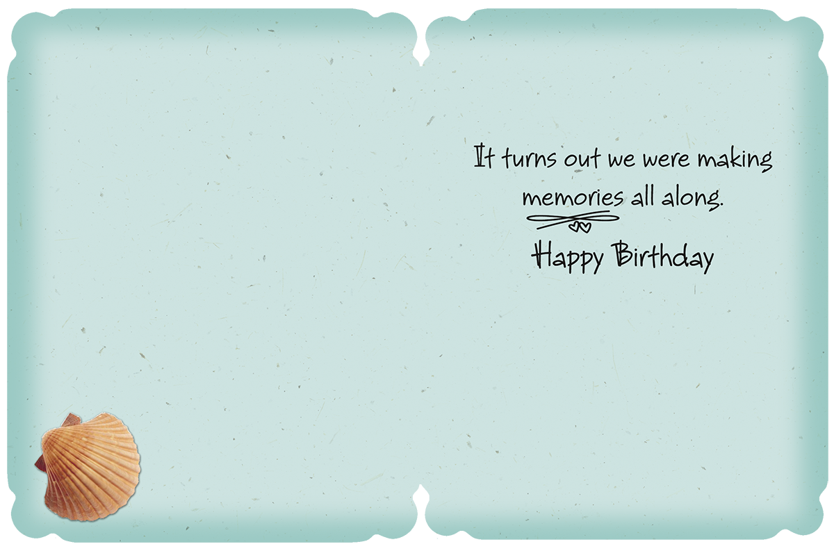 Inside of sentimental sister birthday card with text 'It turns out we were making memories all along. Happy Birthday', subtle blue background, and seashell.
