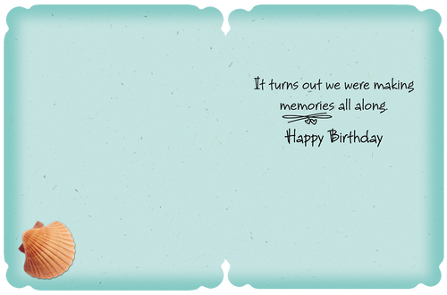 Inside of sentimental sister birthday card with text 'It turns out we were making memories all along. Happy Birthday', subtle blue background, and seashell.