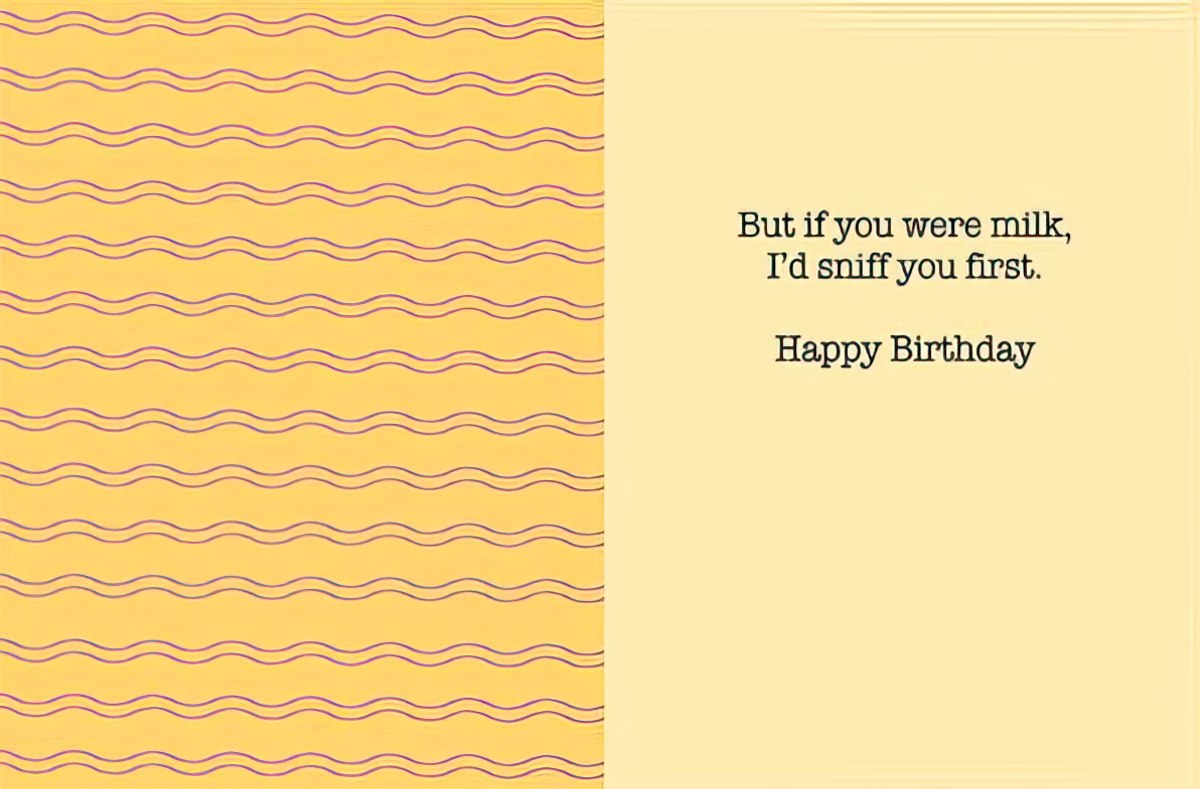 Inside of a funny greeting card with beige background and purple wavy lines, revealing the punchline 'But if you were milk, I'd sniff you first. Happy Birthday.' for a playful age joke.