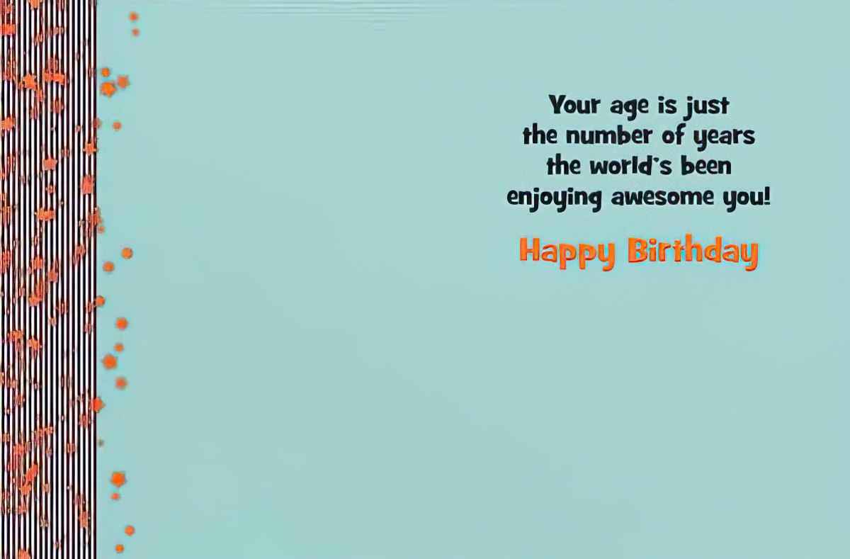 Inside of a light blue birthday card with orange text: 'Your age is just the number of years the world's been enjoying awesome you! Happy Birthday'
