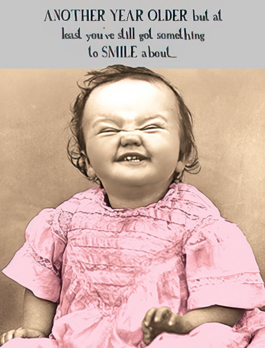 Funny birthday card featuring a baby in a pink dress making a hilarious scrunched-up face, with text 'ANOTHER YEAR OLDER but at least you've still got something to SMILE about,' perfect for a friend's milestone celebration.