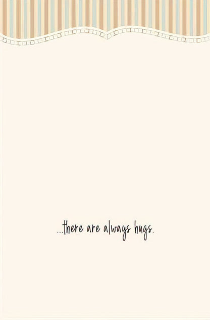 Inside of an encouragement greeting card with text '...there are always hugs.' on a plain background.