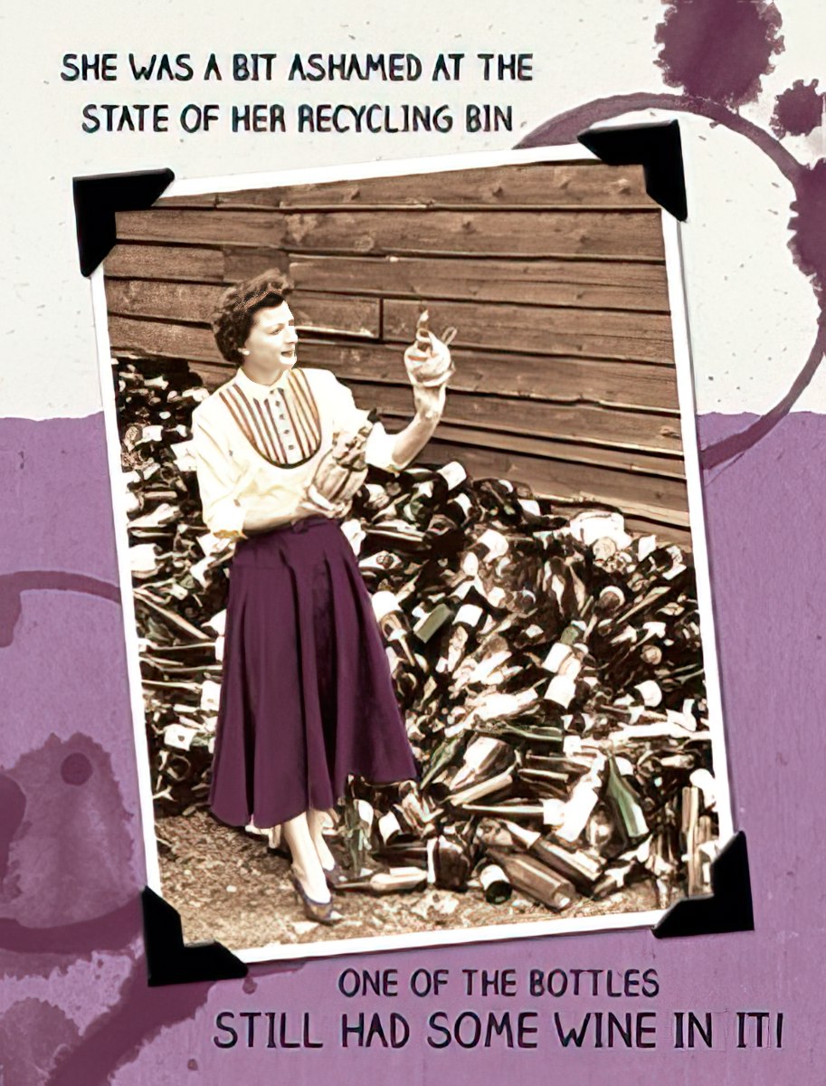 Vintage photograph of a woman with a large pile of empty wine bottles in her recycling bin, holding one bottle with the text 'She was a bit ashamed at the state of her recycling bin. One of the bottles still had some wine in it!'