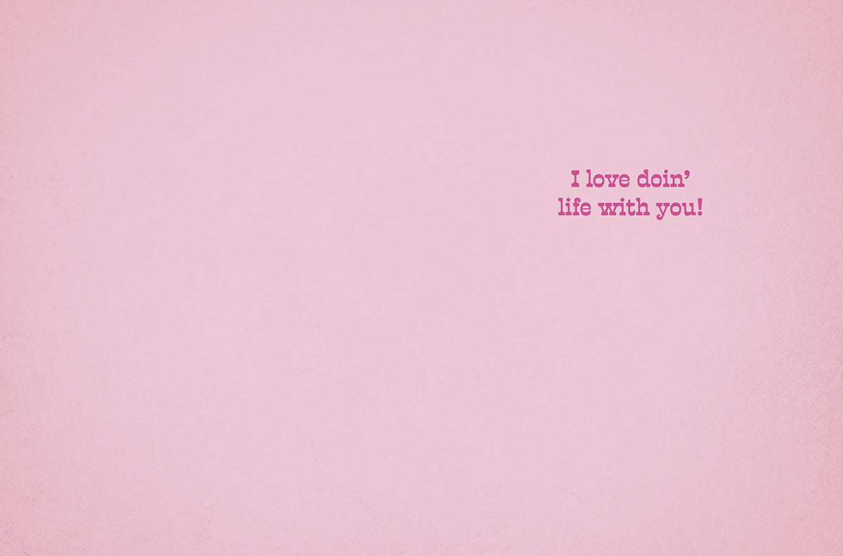 Inside of a pink greeting card featuring the magenta text 'I love doin' life with you!' on the right side, simple and heartfelt.