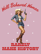 Sassy cowgirl greeting card featuring a confident woman in denim and cowboy hat holding a pistol, with the inspiring text 'Well Behaved Women Rarely Make History' on a pink background with stars. Perfect for a strong female friend's special day.