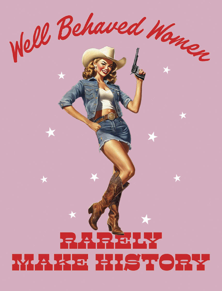 Front of a birthday card featuring a retro pin-up cowgirl in denim with a gun on a pink background, text: Well Behaved Women Rarely Make History.