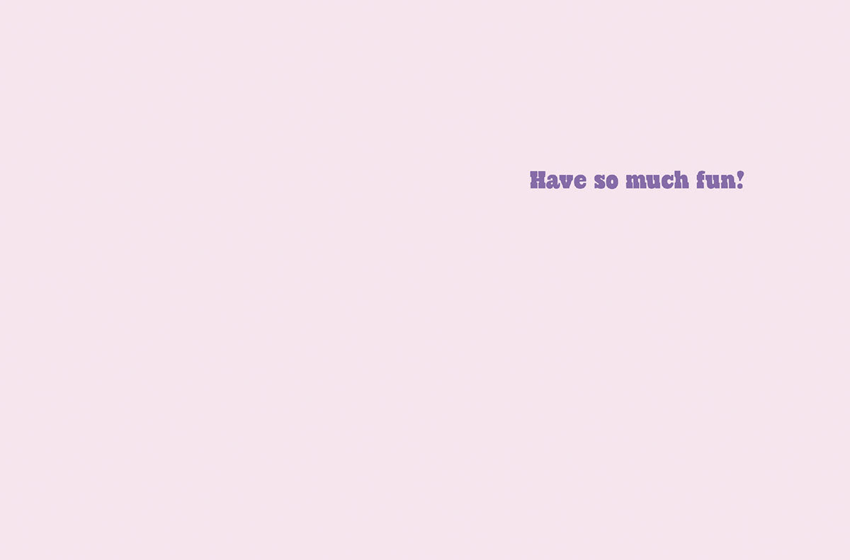 Inside of a lighthearted birthday card for her, showing a soft lavender background with the playful message 'Have so much fun?' suggesting celebration and good times for a friend.