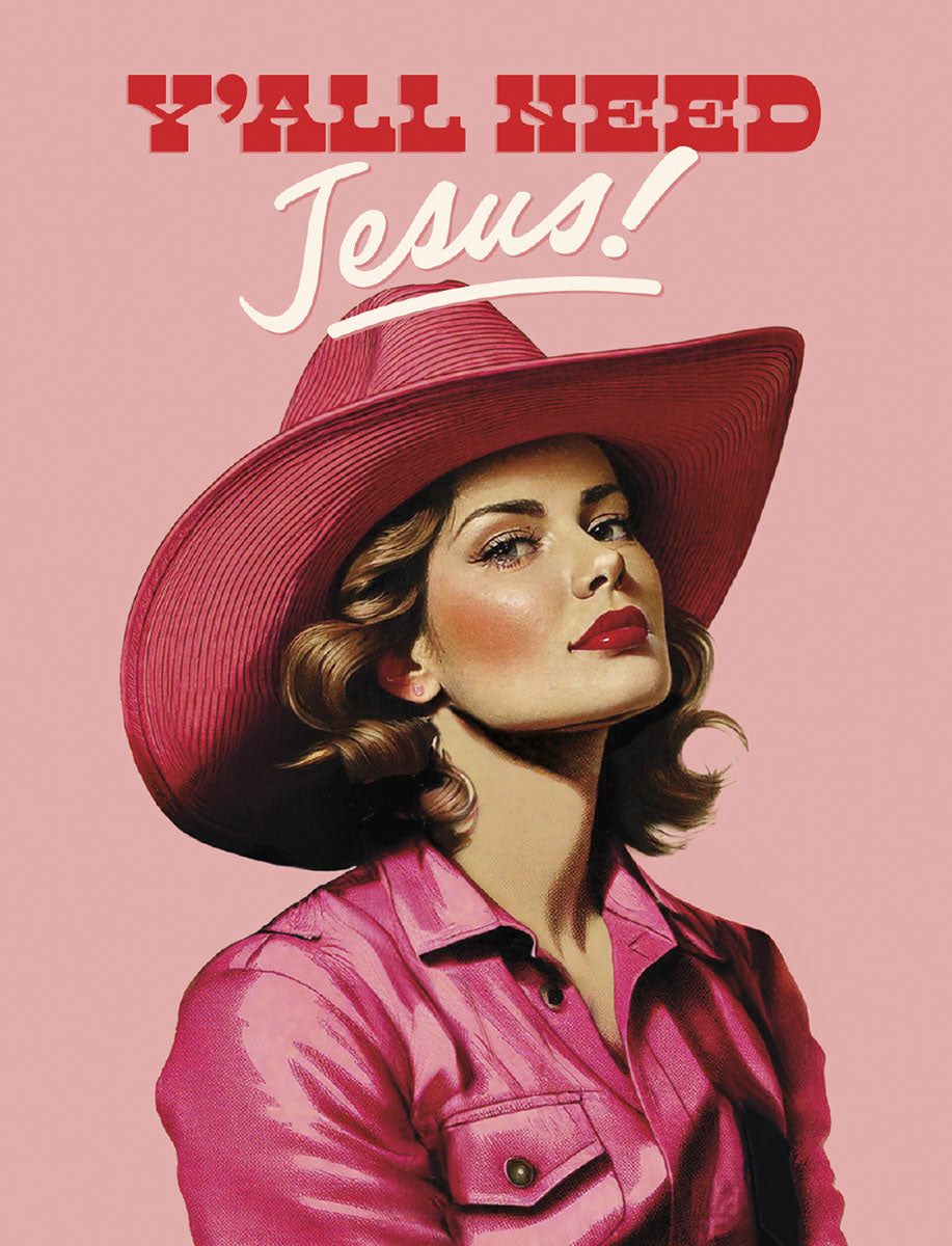 Greeting card featuring a stylish woman in a pink cowboy hat and matching shirt with the phrase 'Y'all Need Jesus!' in bold red and white script, against a soft pink background. Perfect for a sassy religious friendship card.