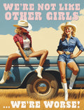 Retro-style greeting card featuring two sassy cowgirls in denim and hats posing on a vintage blue pickup truck under a clear sky, with the bold text 'WE'RE NOT LIKE OTHER GIRLS ... WE'RE WORSE!'. This humorous card is perfect for your best gal pal.