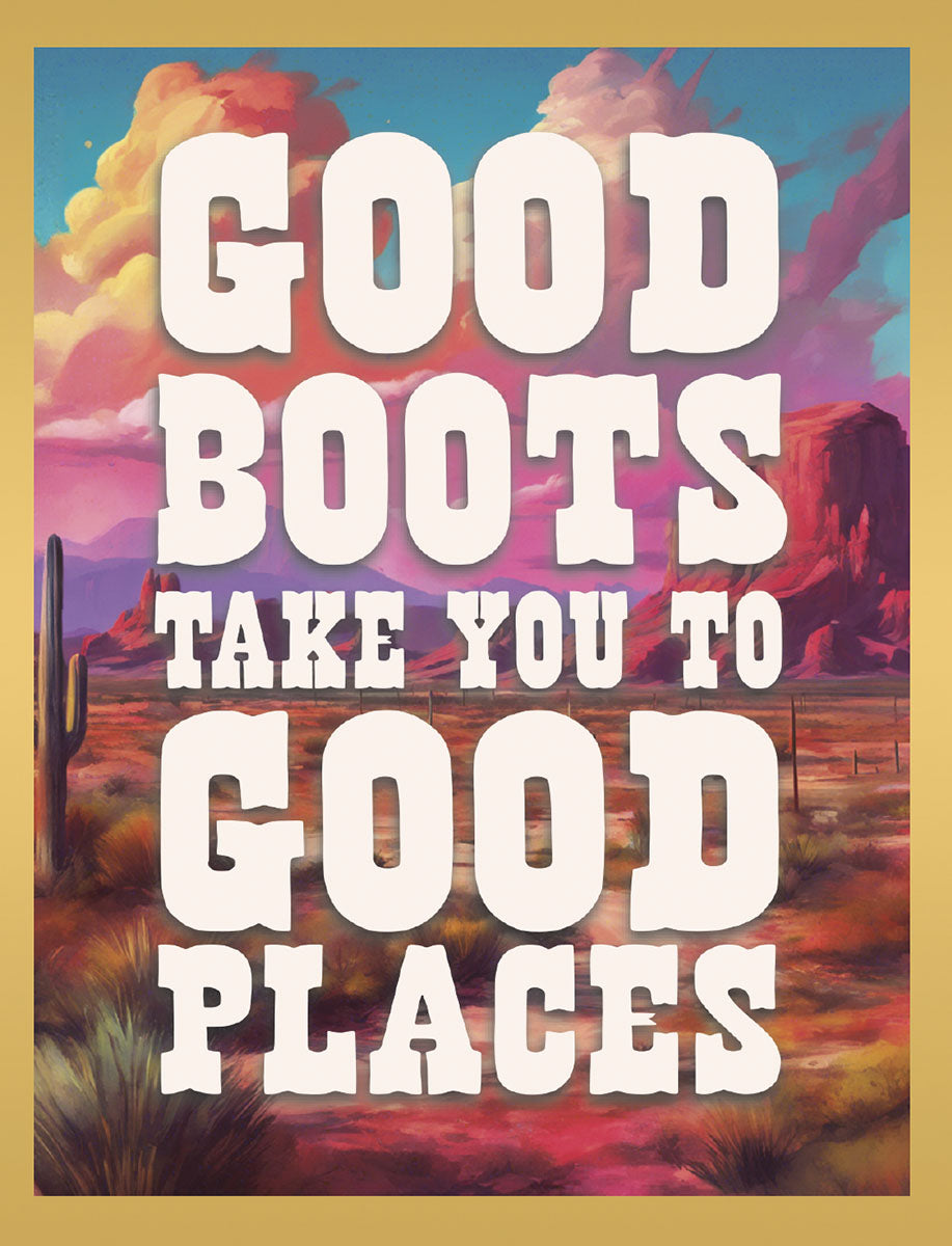 Inspiring greeting card for friends featuring a vibrant desert landscape with mesas, saguaro cactus, and a colorful sky. Bold text reads 'GOOD BOOTS TAKE YOU TO GOOD PLACES', conveying a message of perseverance and future success.