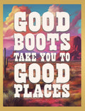 Inspiring greeting card for friends featuring a vibrant desert landscape with mesas, saguaro cactus, and a colorful sky. Bold text reads 'GOOD BOOTS TAKE YOU TO GOOD PLACES', conveying a message of perseverance and future success.
