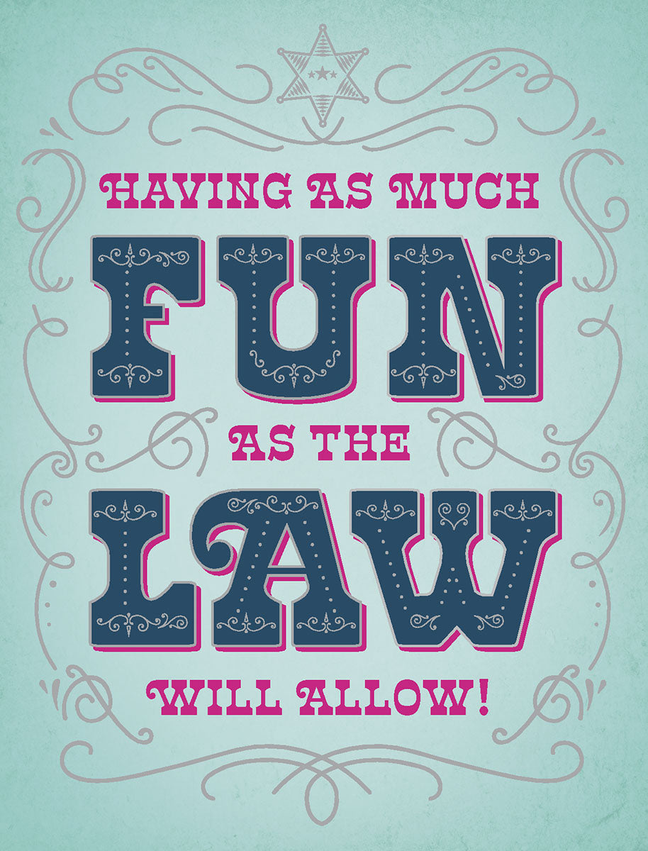 Funny greeting card for a friend with a light blue background, ornate pink and blue text, and a sheriff's star motif, reading 'HAVING AS MUCH FUN AS THE LAW WILL ALLOW!'