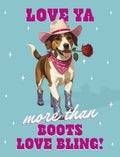 A cute beagle dog wearing a pink cowboy hat and sparkly blue cowboy boots, holding a red rose in its mouth, against a light blue background with white stars. Text reads: 'LOVE YA more than BOOTS LOVE BLING!'. Perfect for a cute friendship card.