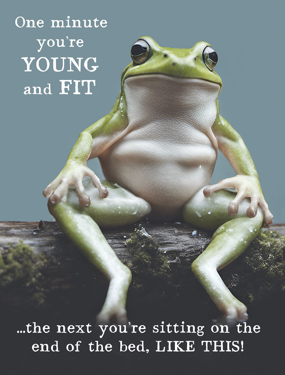 Funny aging greeting card front featuring a relaxed green tree frog sitting on a log, with text 'One minute you're YOUNG and FIT...the next you're sitting on the end of the bed, LIKE THIS!' perfect for a friend's milestone celebration.
