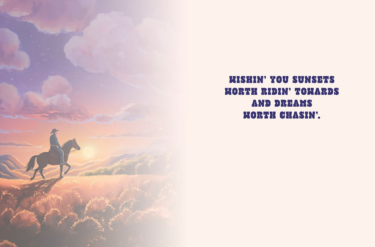 Inside of an inspiring greeting card for him, showing a cowboy on horseback at sunset on the left. The right side features the message: 'WISHIN' YOU SUNSETS WORTH RIDIN' TOWARDS AND DREAMS WORTH CHASIN'.' Perfect for encouraging a friend.