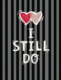 Front of a romantic greeting card with black and grey vertical stripes, featuring two distressed pink hearts above the white text 'I STILL DO'.