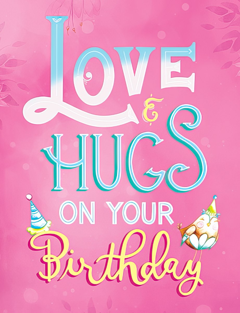 Front of a charming pink birthday greeting card for her, featuring decorative white and teal 'LOVE & HUGS' text, accented with party hats and a whimsical owl-like bird. Ideal for a friend's special celebration.