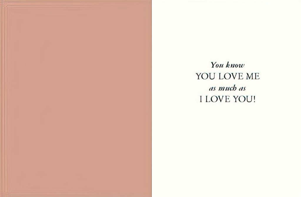 Inside view of a humorous love-themed greeting card, with a peach panel on the left and white on the right, displaying the message 'You know YOU LOVE ME as much as I LOVE YOU!' for a spouse.