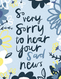 Heartfelt sympathy greeting card for a friend, featuring a serene light blue background with hand-drawn white, yellow, and blue flowers. The card displays the message 'So very sorry to hear your sad news' in elegant script, perfect for offering comfort and support during difficult times.