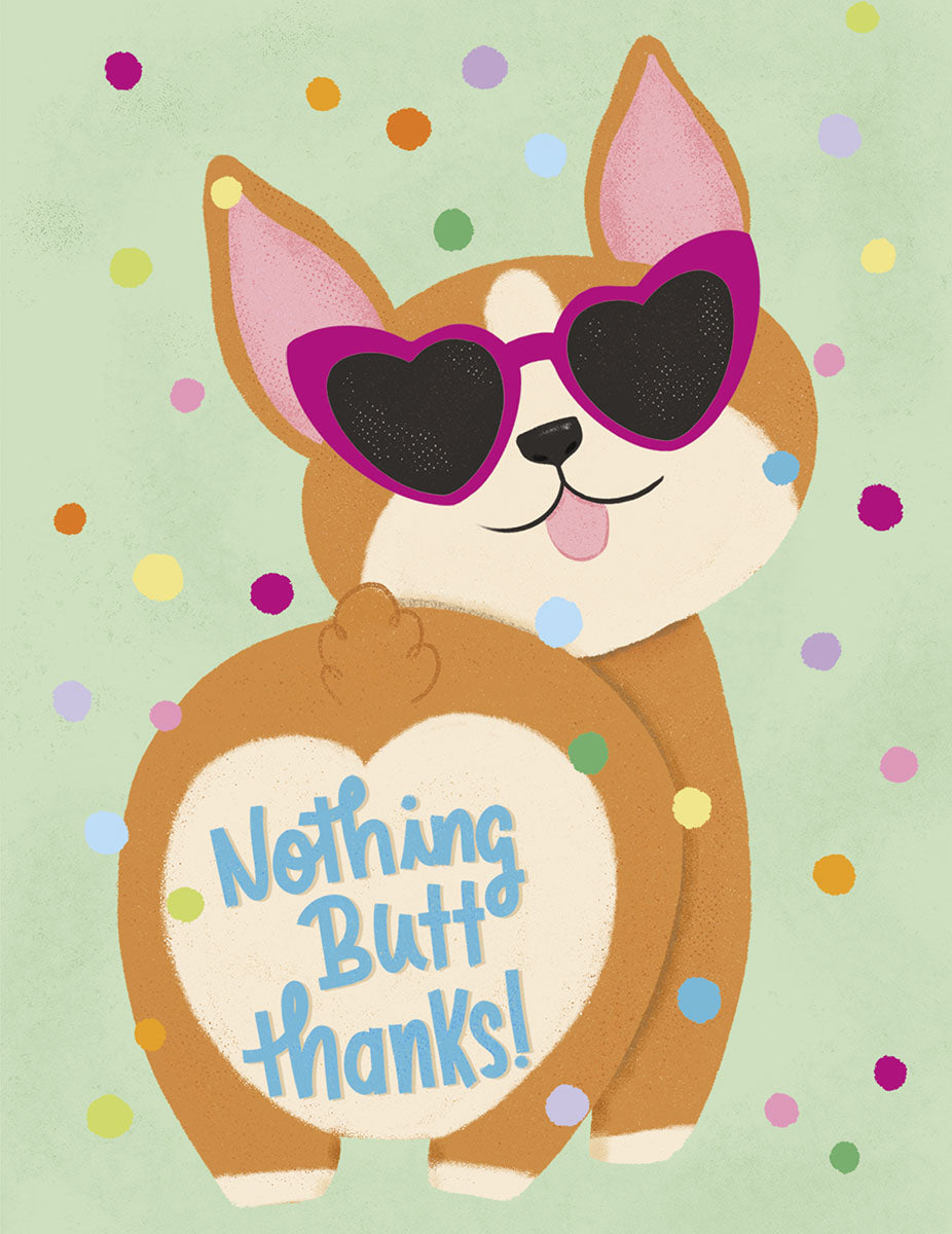 Funny corgi thank you card with 'Nothing Butt Thanks!' text, wearing heart-shaped sunglasses, surrounded by colorful confetti on a light green background. Perfect for showing appreciation.