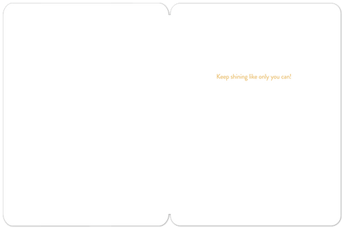 Open birthday card revealing a blank inside with a heartfelt, encouraging message 'Keep shining like only you can!' in gold script, ready for a personalized note.