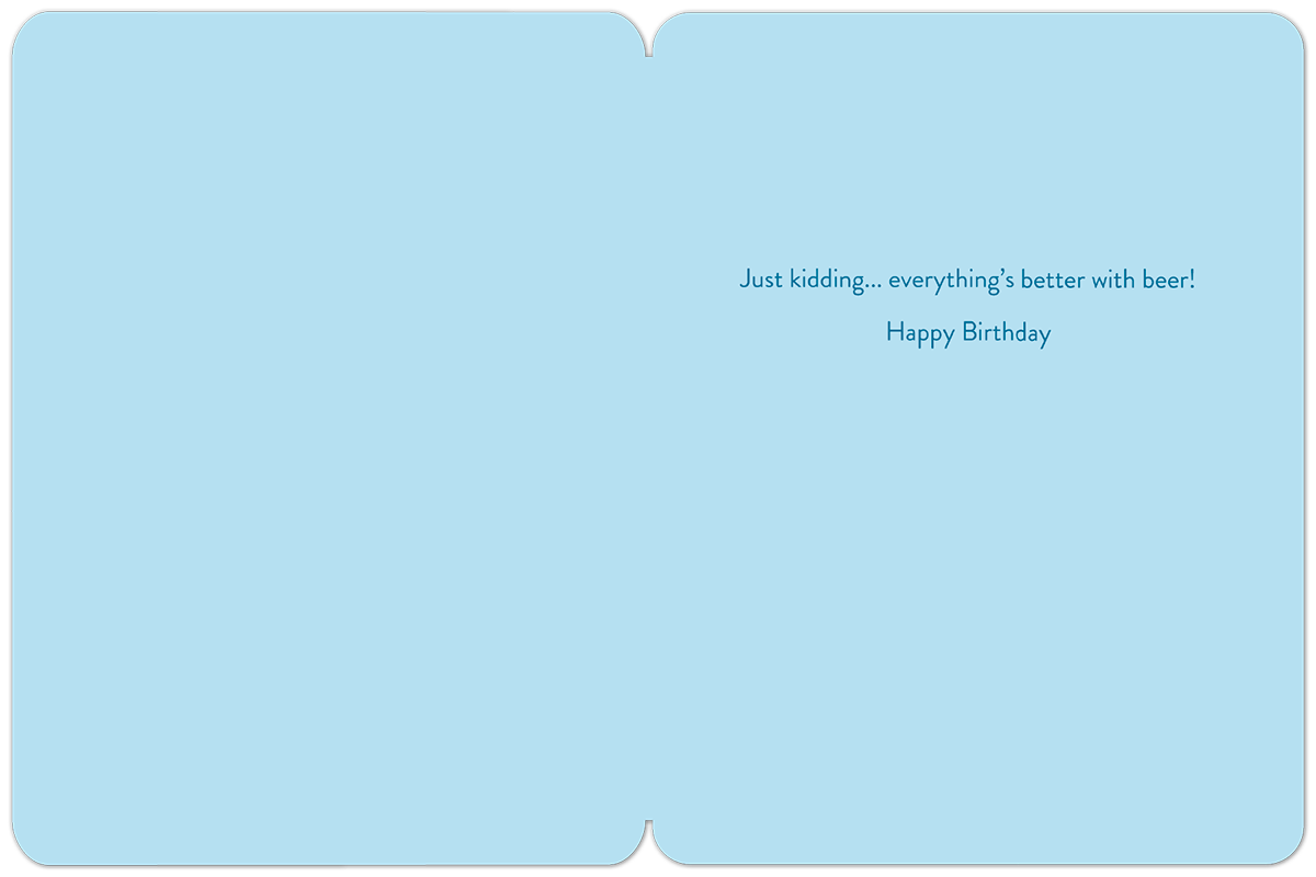 Inside view of a light blue funny greeting card, revealing dark blue text that reads 'Just kidding... everything's better with beer! Happy Birthday', ideal for a beer-loving recipient.
