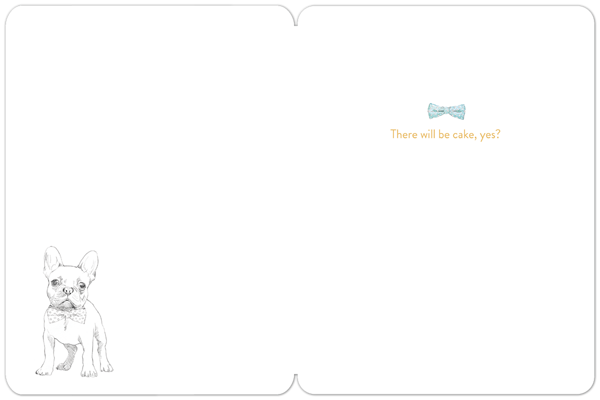 Inside of a lighthearted birthday greeting card with a small outline drawing of a French Bulldog and the text 'There will be cake, yes?' on the right, accompanied by a small teal bow tie illustration.