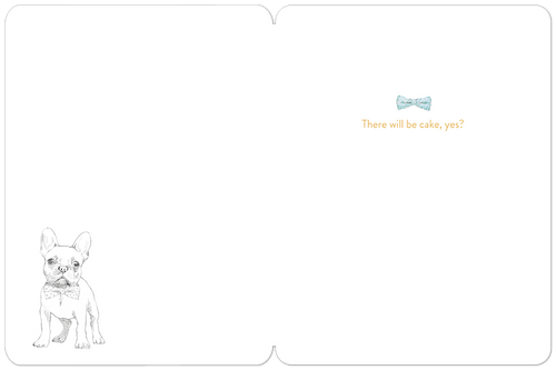 Inside of a greeting card featuring a small French Bulldog sketch, a blue bowtie, and 'There will be cake, yes?' text.