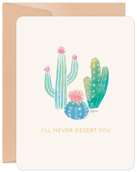 Front of a friendship greeting card featuring watercolor cacti and succulents. Text in gold reads: I'LL NEVER DESERT YOU.