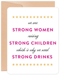 Funny greeting card for strong women raising children, featuring pink text 'we are STRONG WOMEN raising STRONG CHILDREN which is why we need STRONG DRINKS' with gold stars on a white card with an envelope. Perfect for moms and female friends.