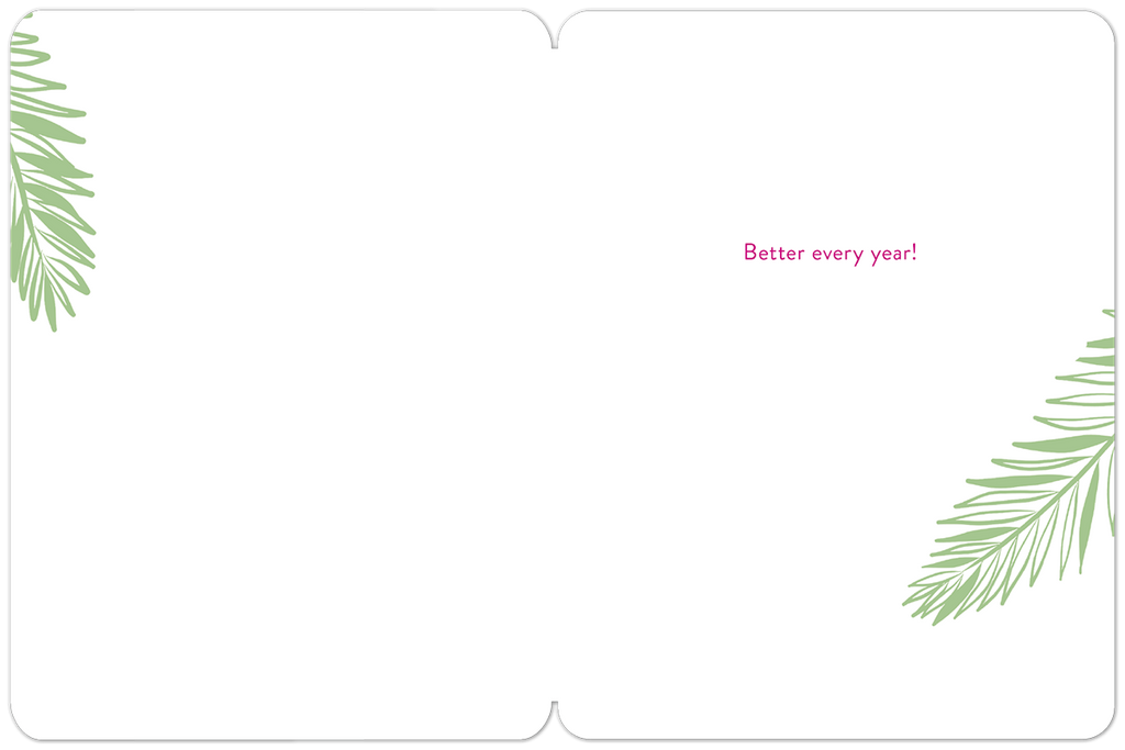 Inside view of an open greeting card with a white background. The right side features pink text 'Better every year!' and both bottom corners have green tropical leaf designs.