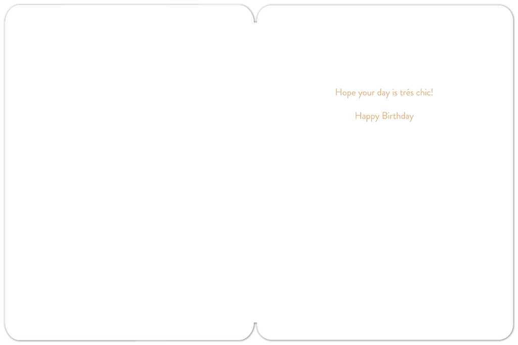 Inside view of the lighthearted birthday card, displaying elegant gold script text 'Hope your day is très chic! Happy Birthday' against a clean white background.