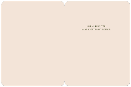 Open inside of a minimalist birthday card on a light peach background, revealing a simple yet heartfelt message in brown text: 'LIKE CHEESE, YOU MAKE EVERYTHING BETTER.'
