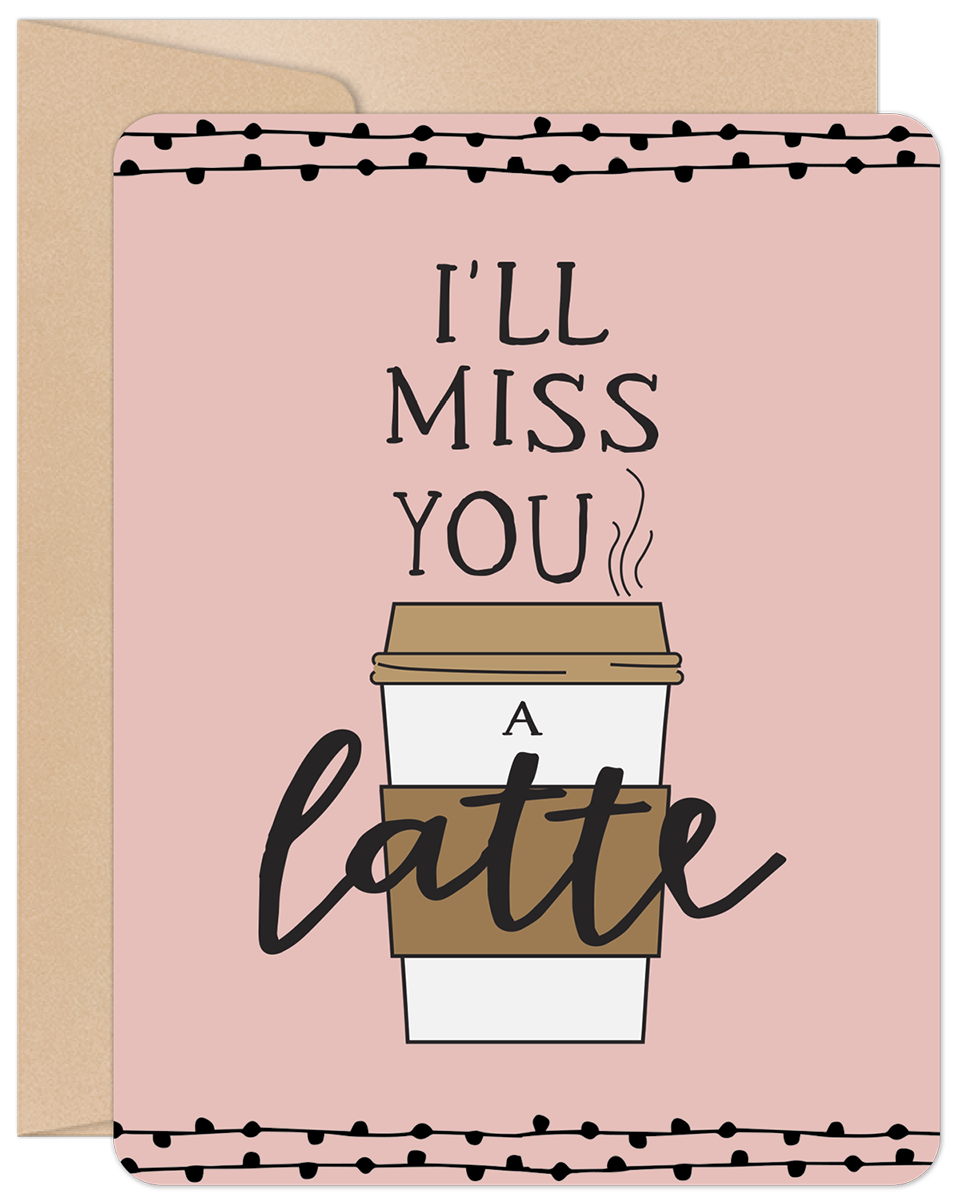 Front of a funny miss you greeting card with a pink background and black polka dot borders. A coffee cup illustration with steam is central, accompanied by the playful text 'I'll miss you A latte' in black script font, ideal for a friend or coworker.