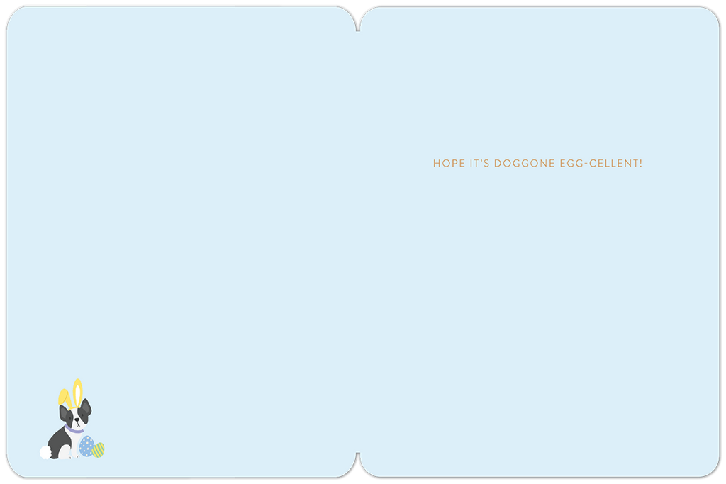 Inside of the cute dog-themed Easter greeting card, showing a light blue interior with the humorous text "HOPE IT'S DOGGONE EGG-CELLENT!" on the right side. A small Boston Terrier with bunny ears and pastel eggs decorates the bottom left corner.