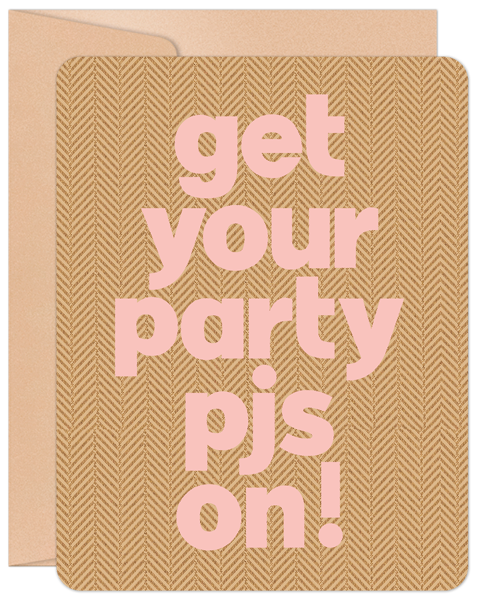 Front view of a lighthearted greeting card featuring playful pink text 'get your party pjs on!' against a textured brown herringbone pattern, with a natural kraft envelope peeking out. Perfect for a friend's fun celebration.