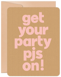 Front view of a lighthearted greeting card featuring playful pink text 'get your party pjs on!' against a textured brown herringbone pattern, with a natural kraft envelope peeking out. Perfect for a friend's fun celebration.