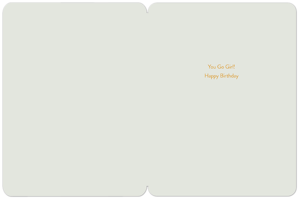 Inside an encouraging birthday greeting card with 'You Go Girl! Happy Birthday' in orange text on a light grey background, providing ample space for a personalized message.