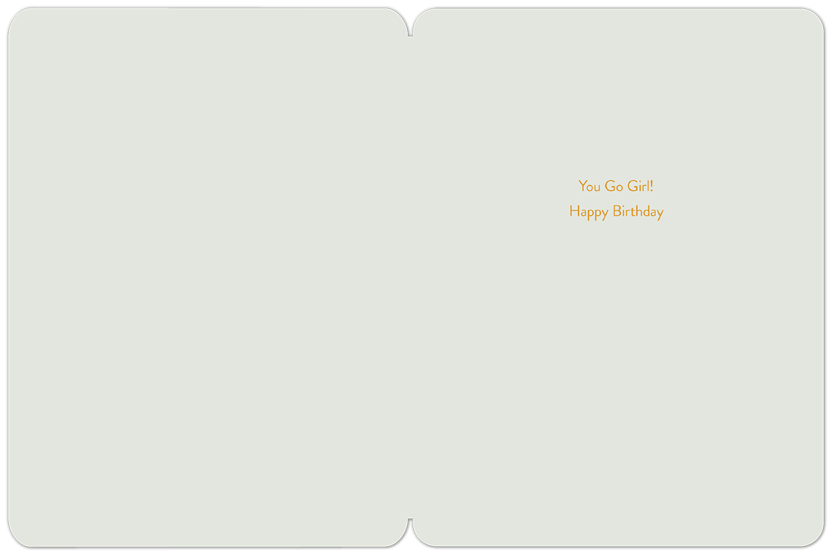 Inside an encouraging birthday greeting card with 'You Go Girl! Happy Birthday' in orange text on a light grey background, providing ample space for a personalized message.
