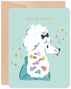 Sassy friendship greeting card featuring a stylish white poodle with a black bow and colorful flower hair clips, against a light teal background with gold sparkles, asking 'WHY BE BASIC?' Perfect for a unique pal.