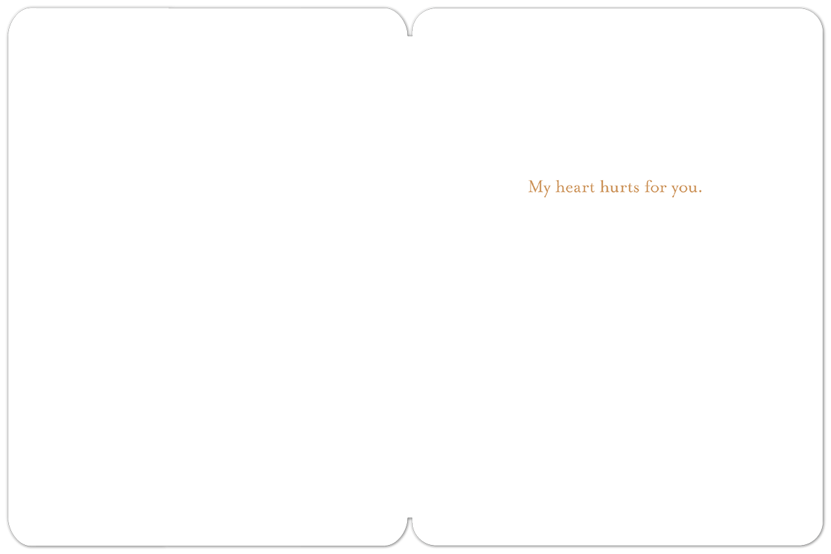 Inside of a pet sympathy card displaying the heartfelt message 'My heart hurts for you' in elegant script.