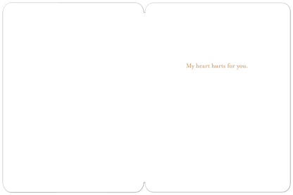 Inside of a pet sympathy card displaying the heartfelt message 'My heart hurts for you' in elegant script.