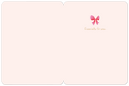Inside view of a cute holiday greeting card, revealing a blank, light pink interior with a small pink bow graphic and 'Especially for you.' text, ready for a personalized message.