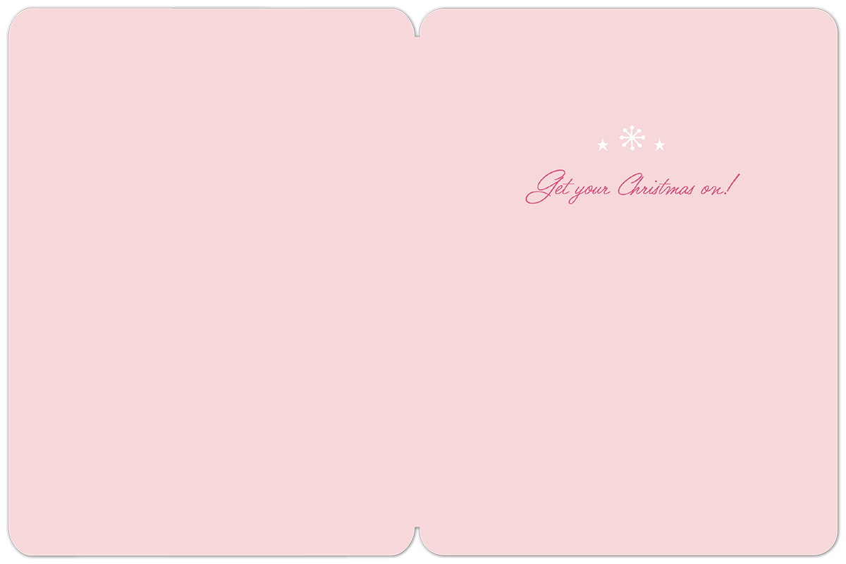 Inside view of a pink holiday greeting card with 'Get your Christmas on!' message and small snowflake accents.