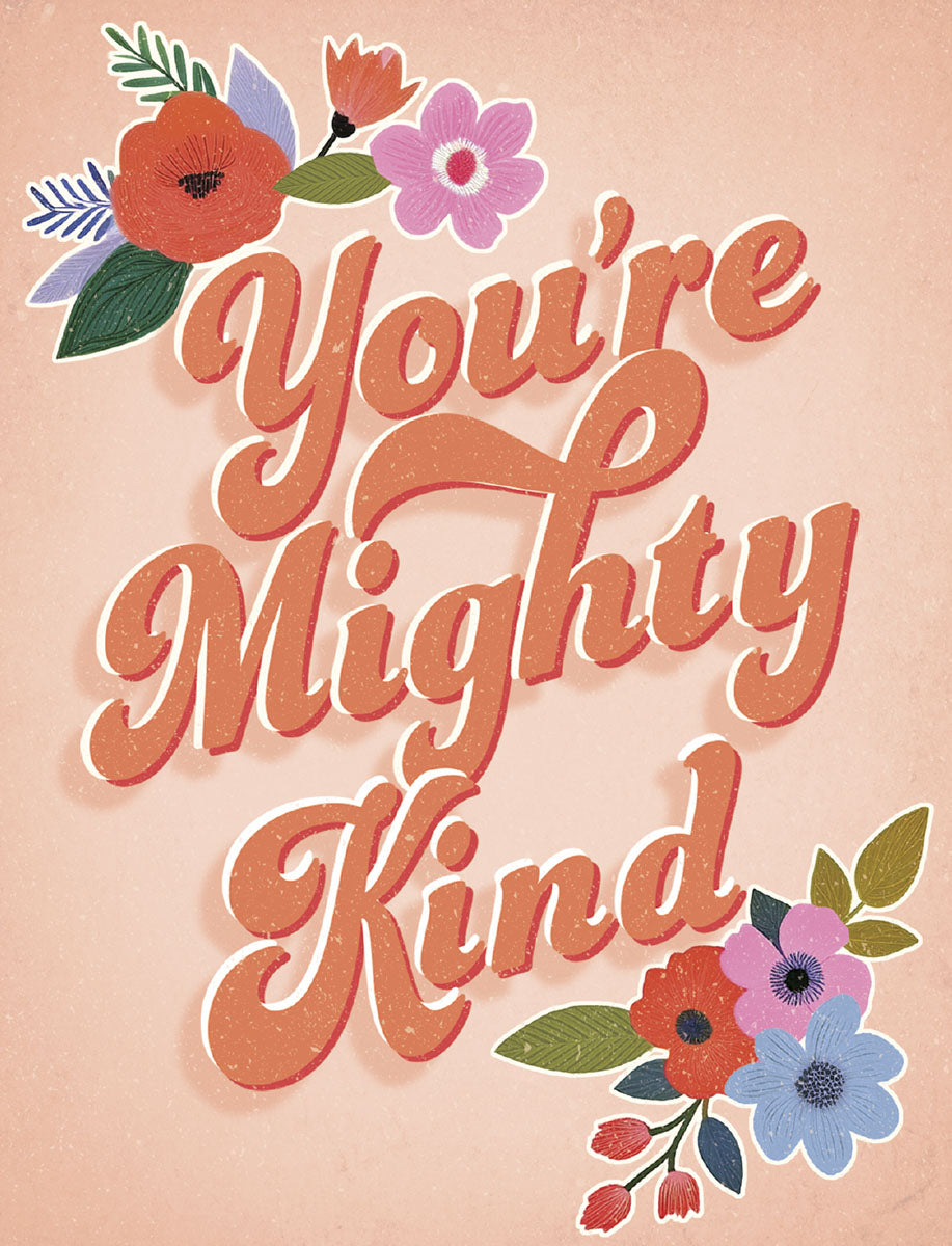 Front of a heartfelt greeting card featuring "You're Mighty Kind" in retro orange textured script, surrounded by vibrant red, pink, blue, and purple floral illustrations on a soft peach background.